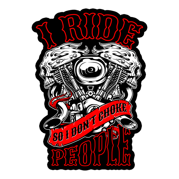 I Ride So I Don't Choke People Decal