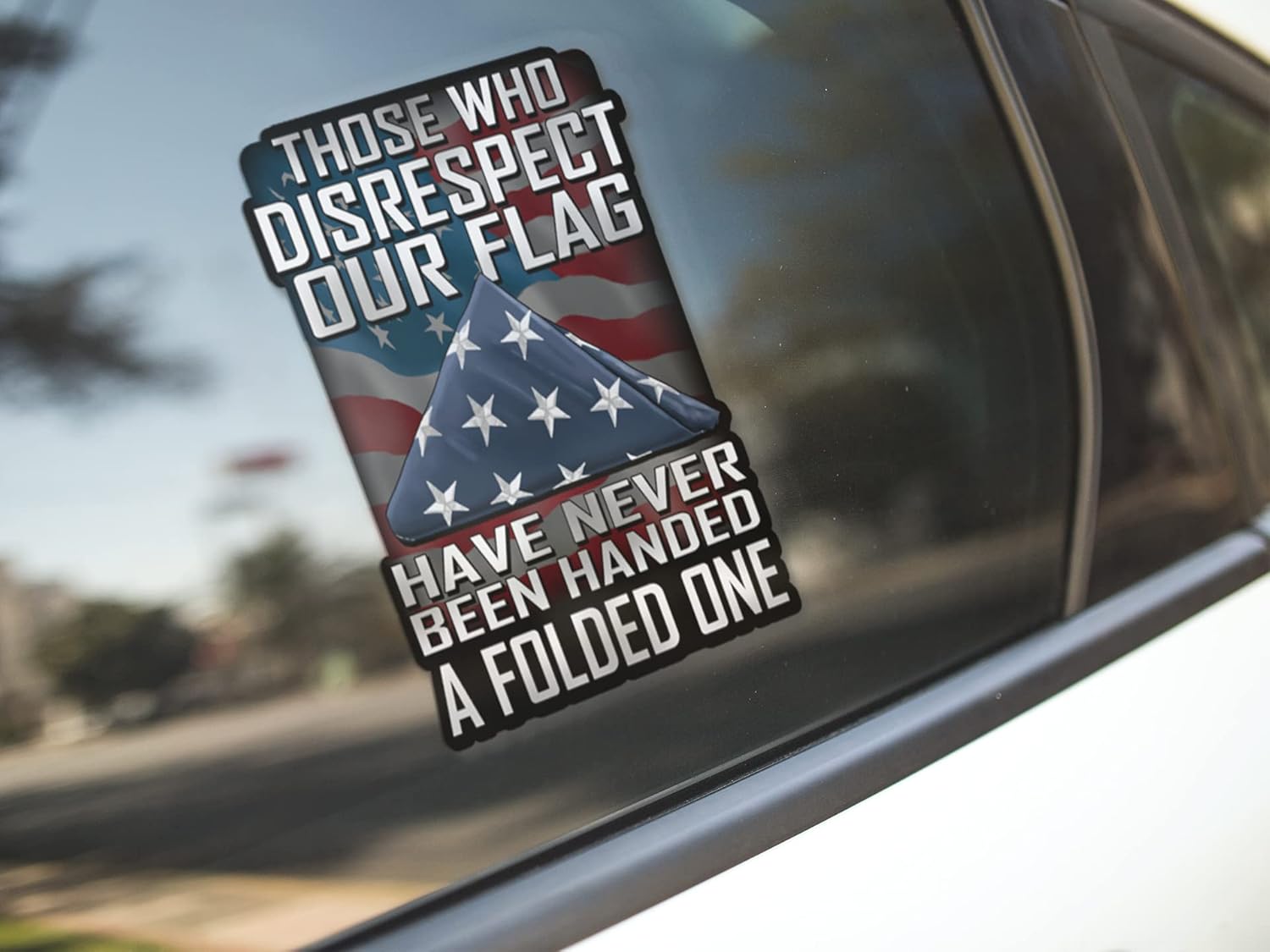 Those Who Disrespect Our Flag Have Never Been Handed A Folded One Decal