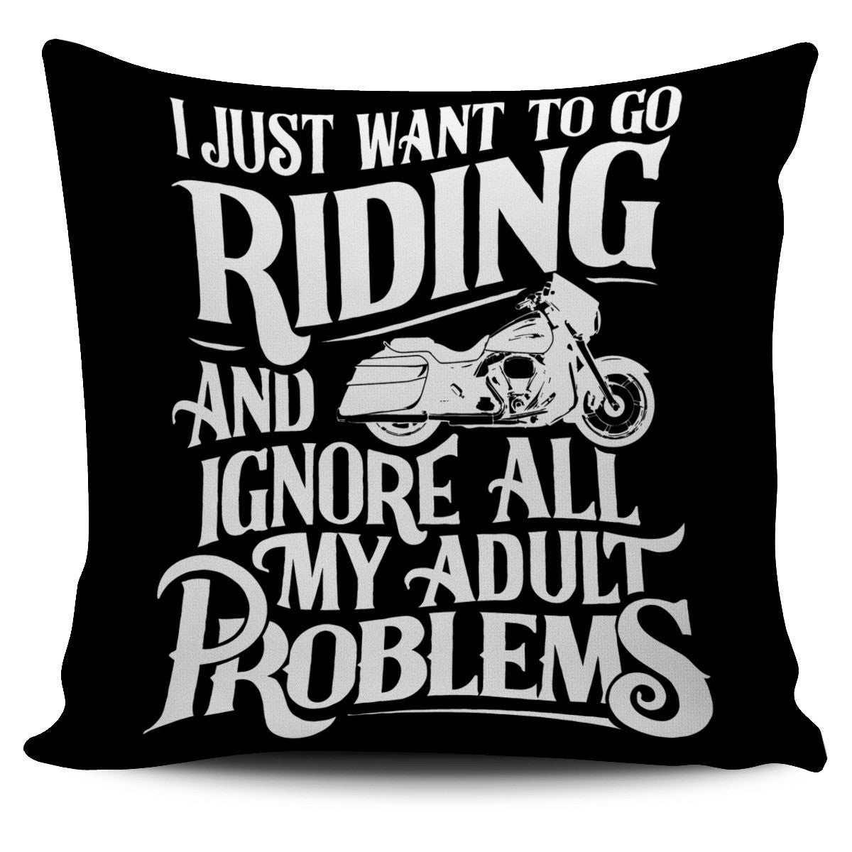 I Just Want To Go Riding And Ignore All My Adult Problems Pillow Cover