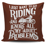 I Just Want To Go Riding And Ignore All My Adult Problems Pillow Cover