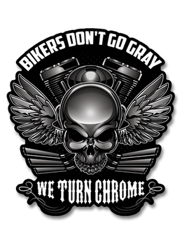 Bikers Don't Go Gray We Turn Chrome Decal