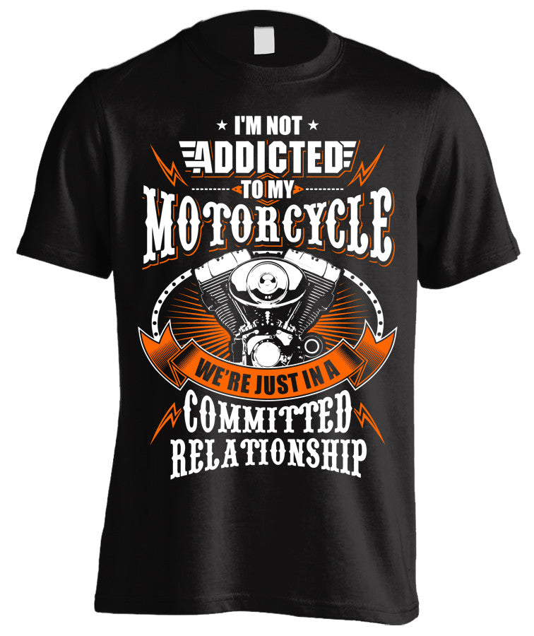 I'm Not Addicted To My Motorcycle We're Just In A Committed Relationship (Front Print)
