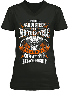 I'm Not Addicted To My Motorcycle We're Just In A Committed Relationship (Ladies)