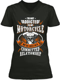 I'm Not Addicted To My Motorcycle We're Just In A Committed Relationship (Ladies)
