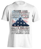 Those Who Disrespect Our Flag Have Never Been Handed A Folded One (Front Print)