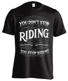 You Don't Stop Riding When You Get Old, You Get Old When You Stop Riding (Front Print)