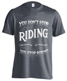 You Don't Stop Riding When You Get Old, You Get Old When You Stop Riding (Front Print)