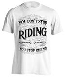 You Don't Stop Riding When You Get Old, You Get Old When You Stop Riding (Front Print)