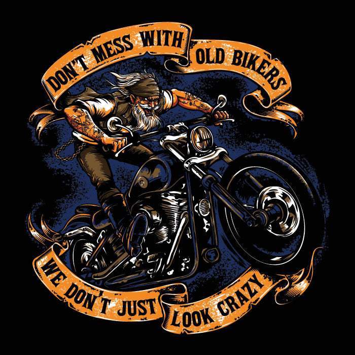 T-shirt - Don't Mess With Old Bikers We Don't Just Look Crazy (Front Print)
