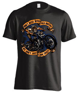 T-shirt - Don't Mess With Old Bikers We Don't Just Look Crazy (Front Print)
