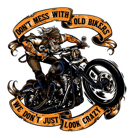 T-shirt - Don't Mess With Old Bikers We Don't Just Look Crazy (Front Print)