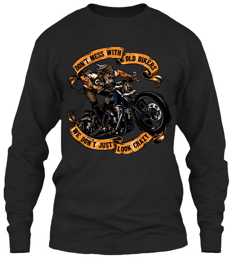 T-shirt - Don't Mess With Old Bikers We Don't Just Look Crazy (Front Print)
