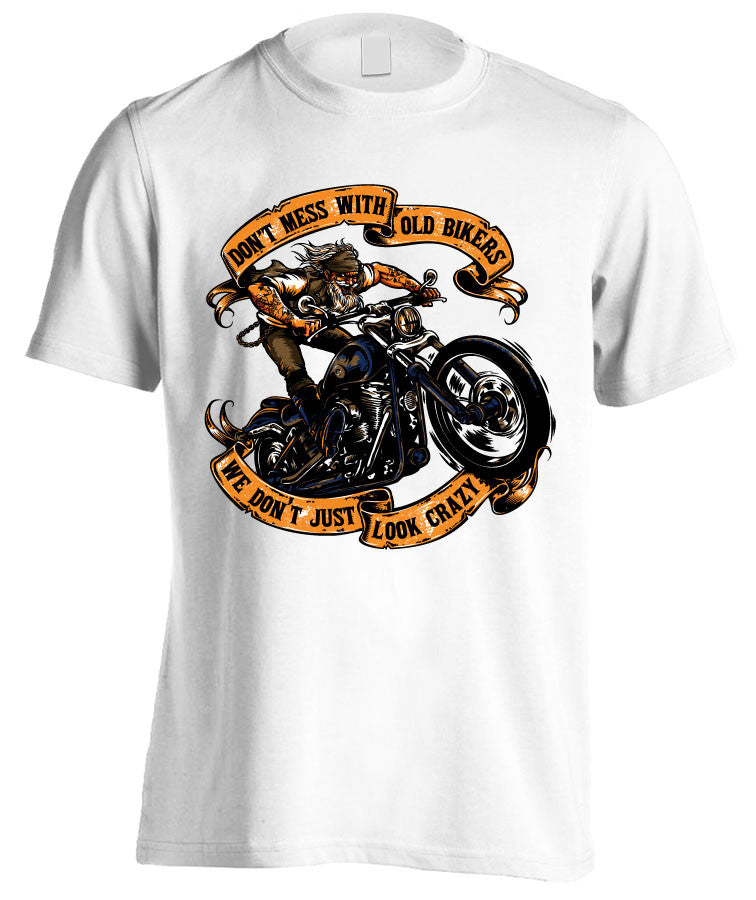 T-shirt - Don't Mess With Old Bikers We Don't Just Look Crazy (Front Print)
