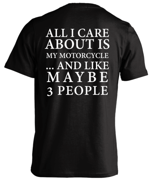 T-shirt - All I Care About Is My Motorcycle