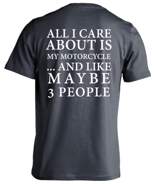 T-shirt - All I Care About Is My Motorcycle