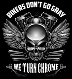 T-shirt - Bikers Don't Go Gray We Turn Chrome - Skull & Wings (Front Print)