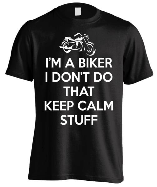 T-shirt - I'm A Biker I Don't Do That Keep Calm Stuff