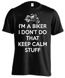 T-shirt - I'm A Biker I Don't Do That Keep Calm Stuff