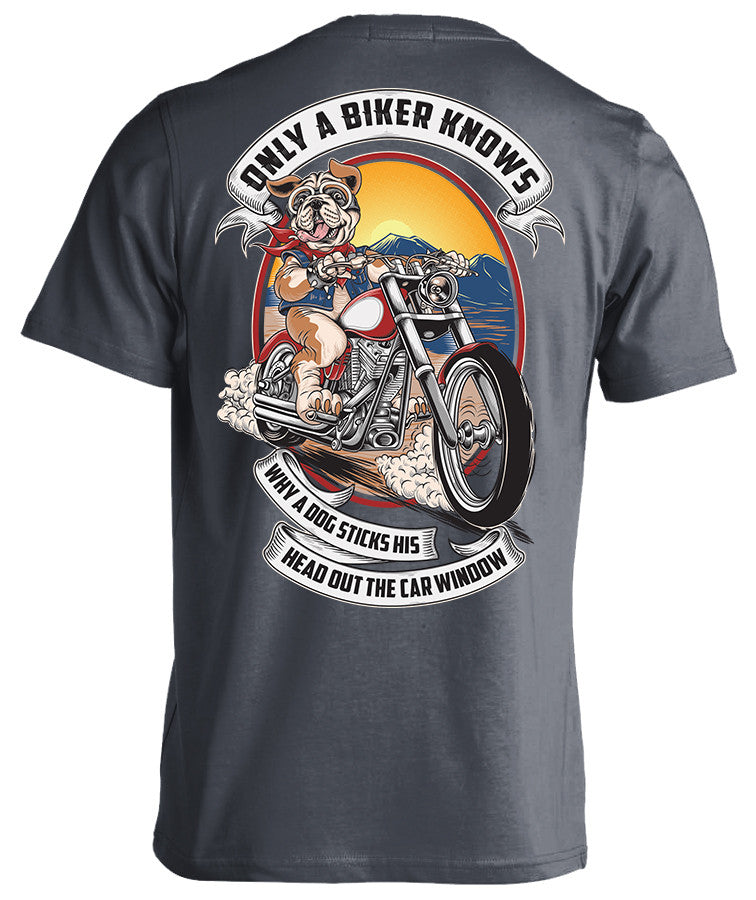 T-shirt - Only A Biker Knows Why A Dog Sticks His Head Out