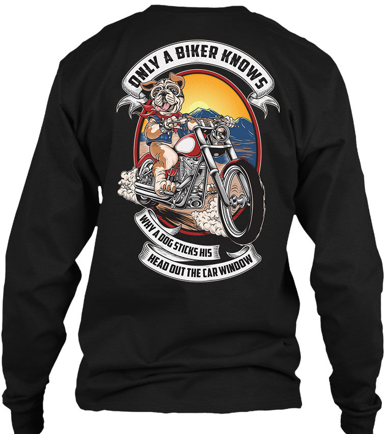 T-shirt - Only A Biker Knows Why A Dog Sticks His Head Out