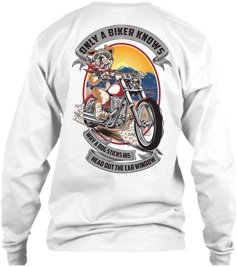 T-shirt - Only A Biker Knows Why A Dog Sticks His Head Out