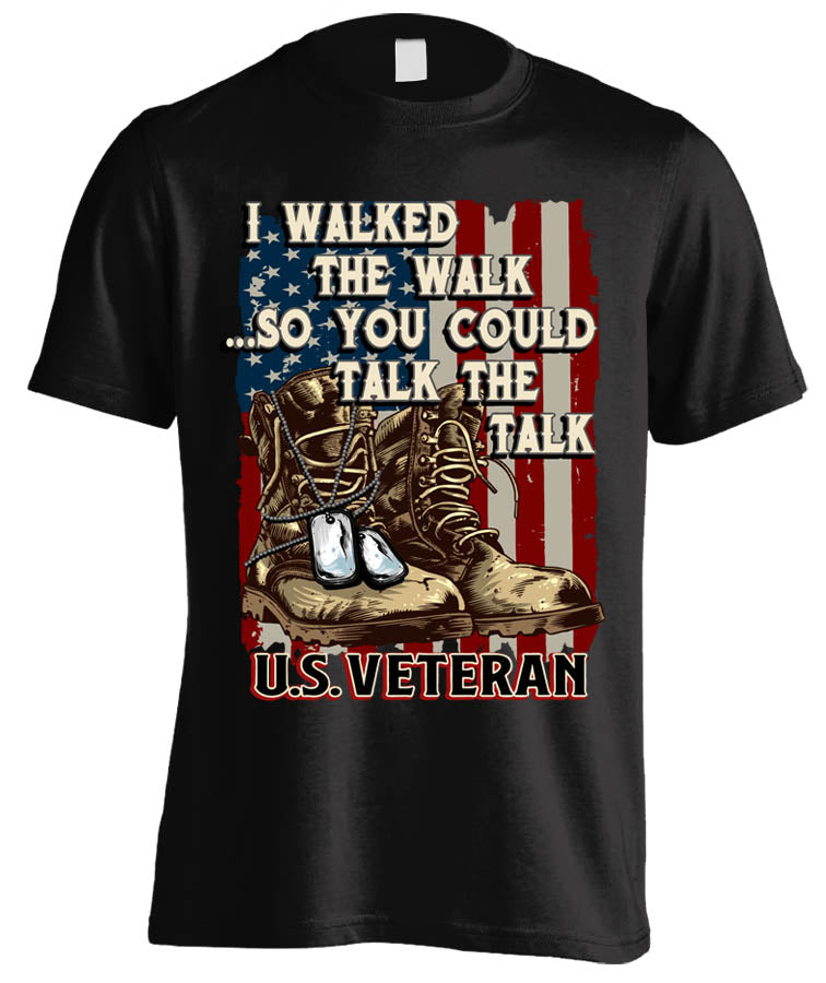I Walked The Walk So You Could Talk The Talk U.S. Veteran (Front Print)