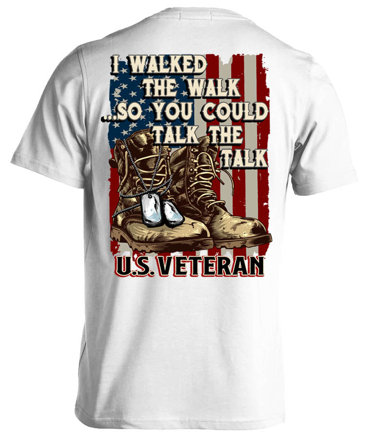 I Walked The Walk So You Could Talk The Talk U.S. Veteran (Back Print)
