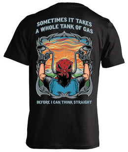 T-shirt - Sometimes It Takes A Whole Tank Of Gas Before I Can Think Straight