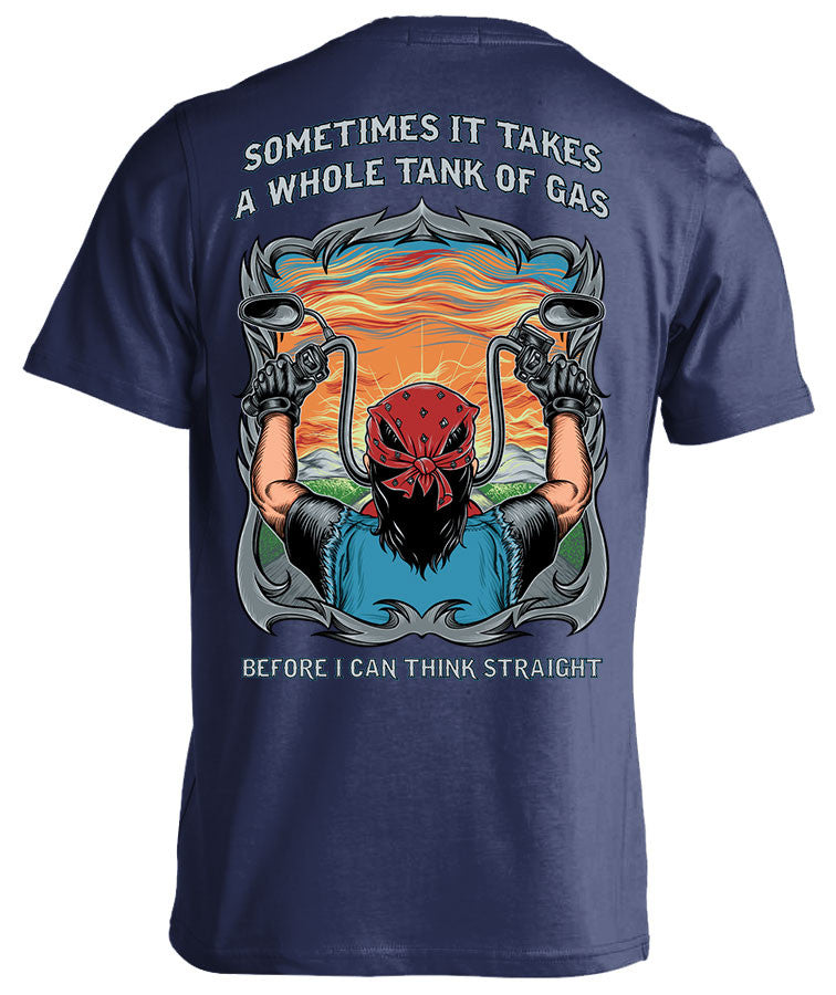 T-shirt - Sometimes It Takes A Whole Tank Of Gas Before I Can Think Straight