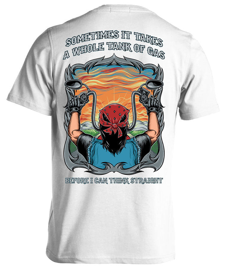 T-shirt - Sometimes It Takes A Whole Tank Of Gas Before I Can Think Straight