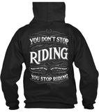 You Don't Stop Riding When You Get Old, You Get Old When You Stop Riding