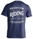 You Don't Stop Riding When You Get Old, You Get Old When You Stop Riding