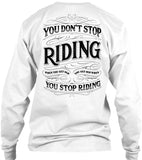 You Don't Stop Riding When You Get Old, You Get Old When You Stop Riding