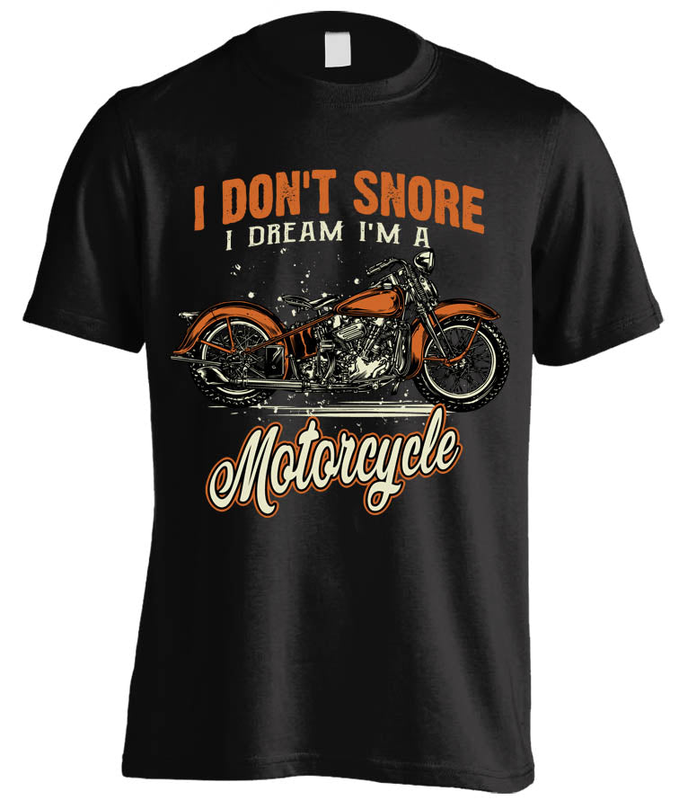 I Don't Snore, I Dream I'm A Motorcycle biker t-shirt for riders addicted to motorcycles