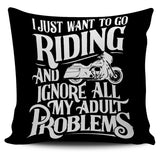I Just Want To Go Riding And Ignore All My Adult Problems Pillow Cover