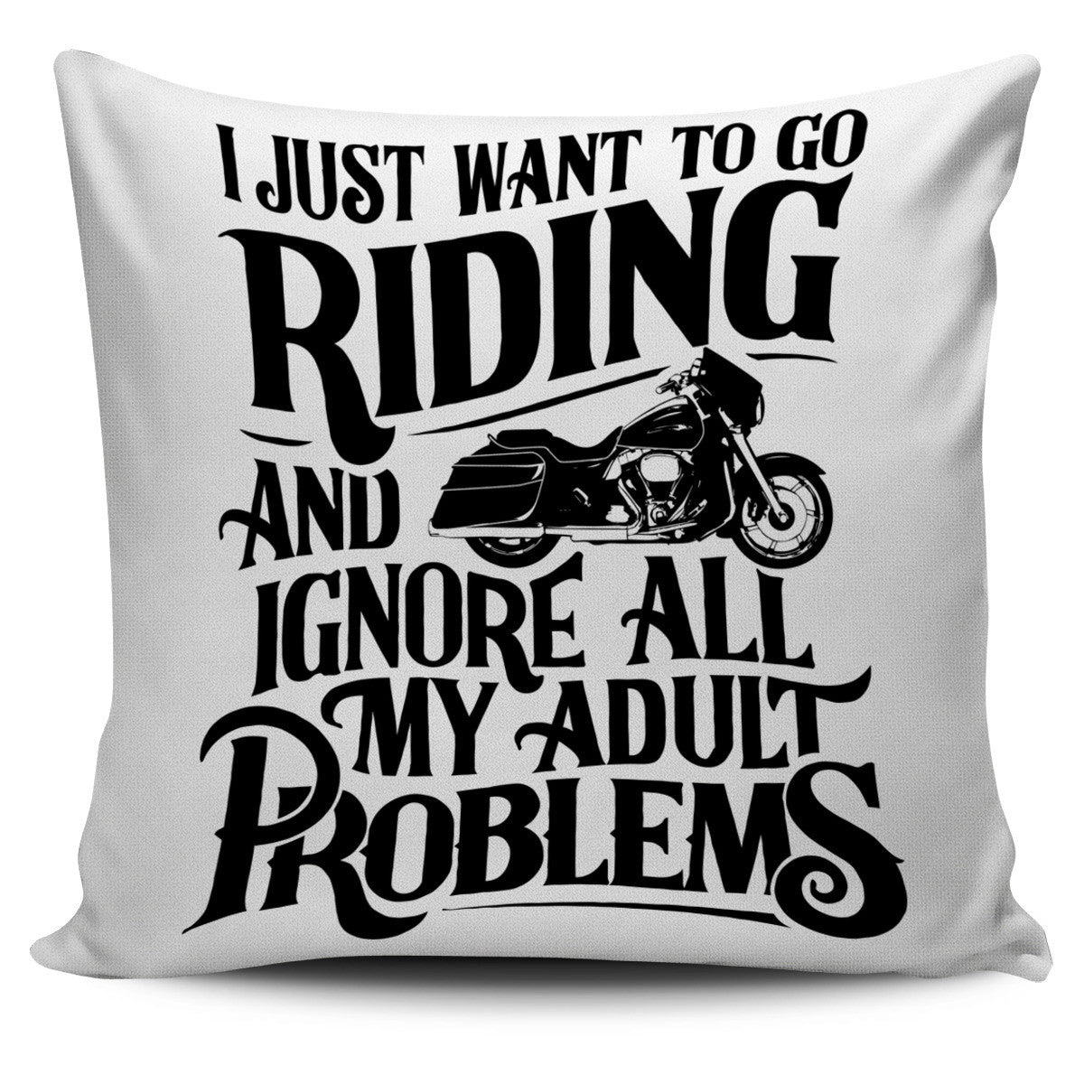 I Just Want To Go Riding And Ignore All My Adult Problems Pillow Cover