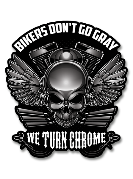 Bikers Don't Go Gray We Turn Chrome Decal