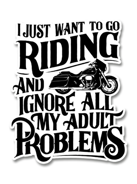 I Just Want To Go Riding And Ignore All My Adult Problems Decal