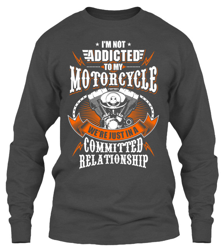 I'm Not Addicted To My Motorcycle We're Just In A Committed Relationship (Front Print)