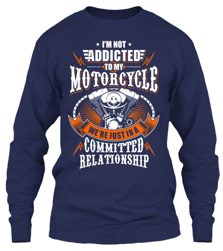 I'm Not Addicted To My Motorcycle We're Just In A Committed Relationship (Front Print)