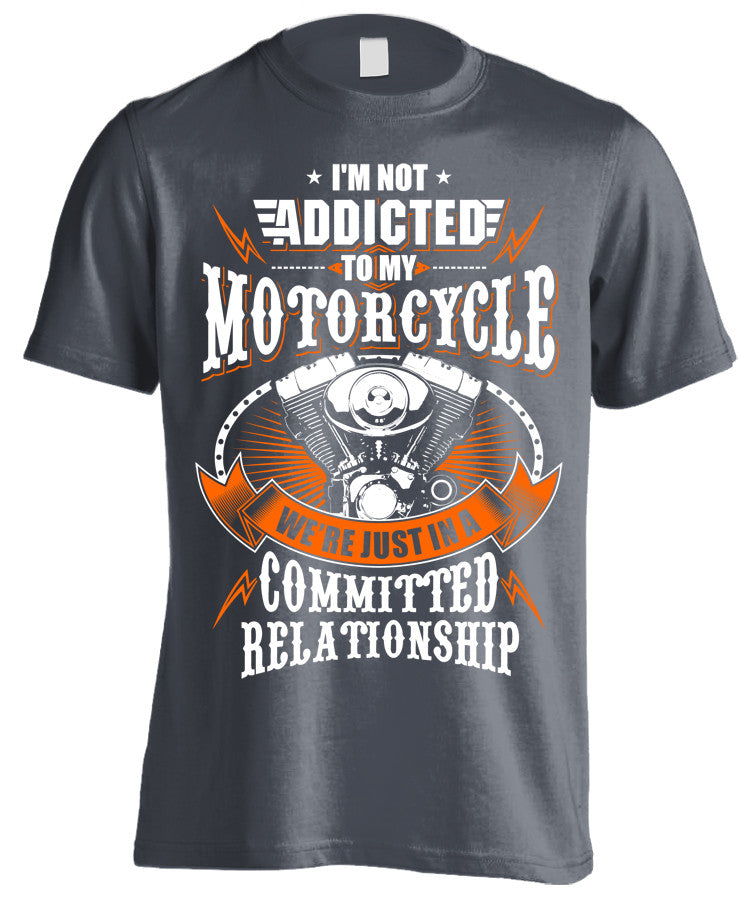 I'm Not Addicted To My Motorcycle We're Just In A Committed Relationship (Front Print)