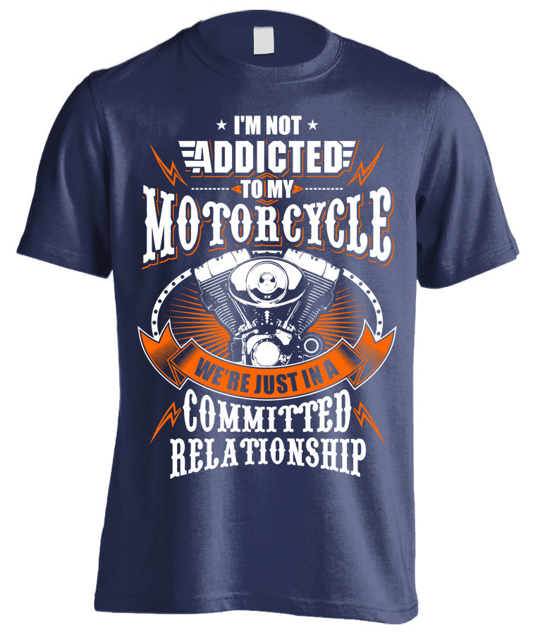 I'm Not Addicted To My Motorcycle We're Just In A Committed Relationship (Front Print)