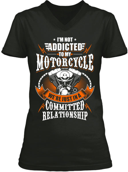I'm Not Addicted To My Motorcycle We're Just In A Committed Relationship (Ladies)