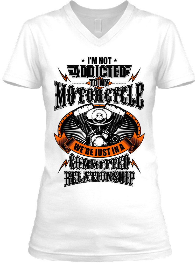 I'm Not Addicted To My Motorcycle We're Just In A Committed Relationship (Ladies)