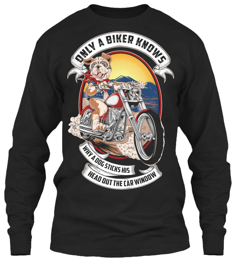 T-shirt - Only A Biker Knows Why A Dog Sticks His Head Out (Front Print)