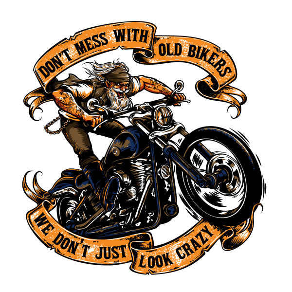 Don't Mess With Old Bikers We Don't Just Look Crazy