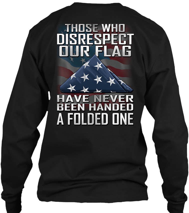 Those Who Disrespect Our Flag Have Never Been Handed A Folded One