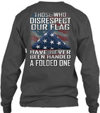 Those Who Disrespect Our Flag Have Never Been Handed A Folded One