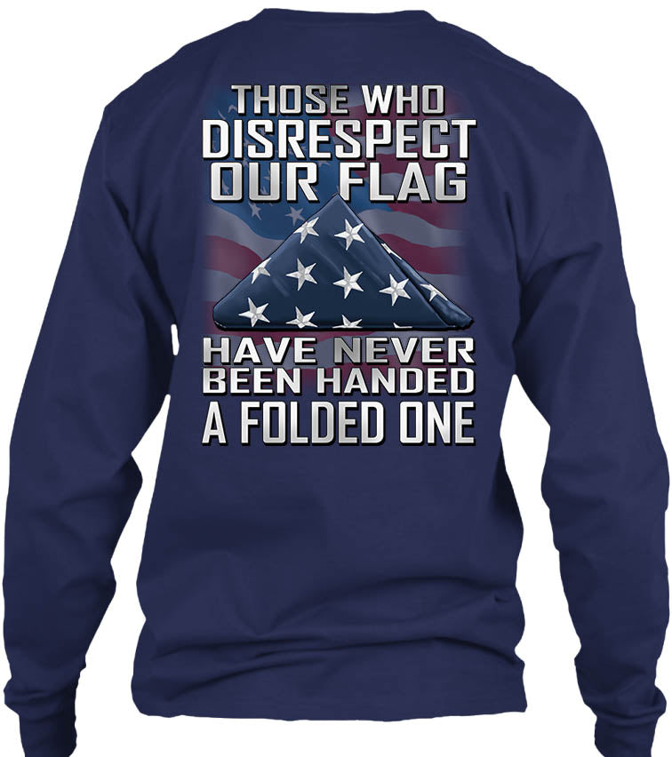 Those Who Disrespect Our Flag Have Never Been Handed A Folded One