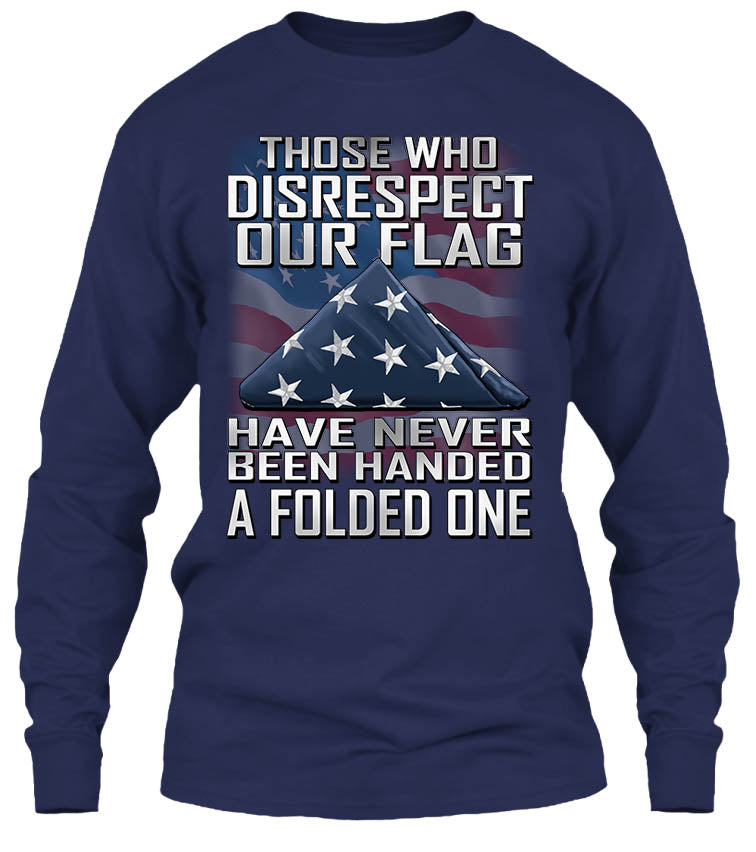Those Who Disrespect Our Flag Have Never Been Handed A Folded One (Front Print)